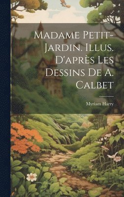 Madame Petit-Jardin. Illus. d'aprs les dessins de A. Calbet 1