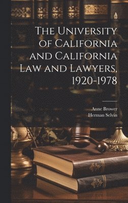 Anne Brower, Herman Selvin - University of California and California law and Lawyers, 1920-1978, Inbunden
