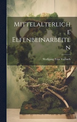 bokomslag Mittelalterliche Elfenbeinarbeiten