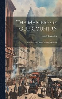 bokomslag The Making of our Country; a History of the United States for Schools