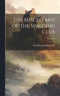 bokomslag The Miscellany of the Spalding Club; Volume 2