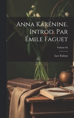 Leo Tolstoy - Anna Karénine. Introd. par Émile Faguet; Volume 01, Inbunden