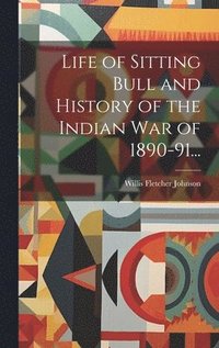 bokomslag Life of Sitting Bull and History of the Indian War of 1890-91...