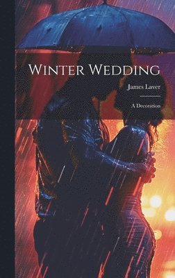 James Laver - Winter Wedding; a Decoration, Inbunden