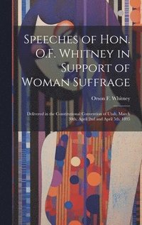 bokomslag Speeches of Hon. O.F. Whitney in Support of Woman Suffrage