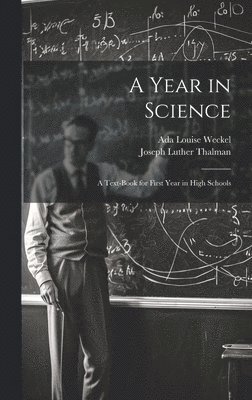 bokomslag A Year in Science; a Text-book for First Year in High Schools