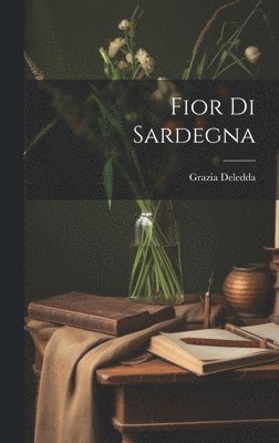 Grazia Deledda - Fior di Sardegna, Inbunden