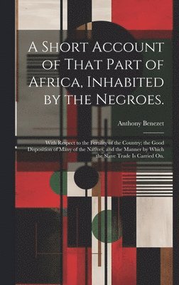 A Short Account of That Part of Africa, Inhabited by the Negroes. 1