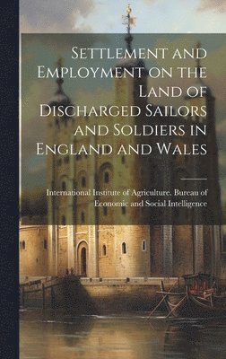International Institute of Agriculture - Settlement and Employment on the Land of Discharged Sailors and Soldiers in England and Wales, Inbunden