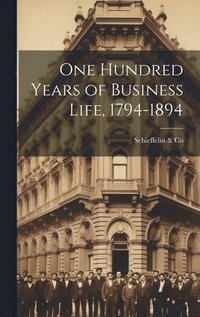 bokomslag One Hundred Years of Business Life, 1794-1894
