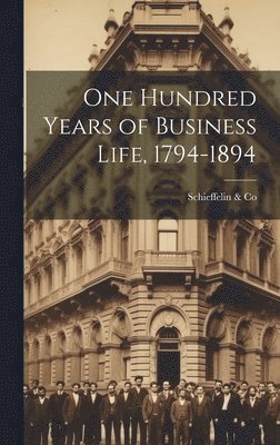 One Hundred Years of Business Life, 1794-1894 1