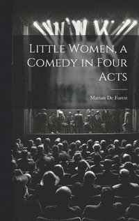 bokomslag Little Women, a Comedy in Four Acts