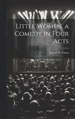 Little Women, a Comedy in Four Acts 1