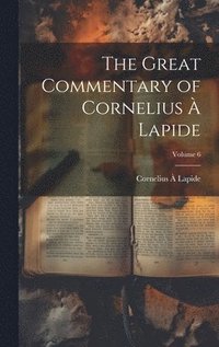 bokomslag The Great Commentary of Cornelius  Lapide; Volume 6