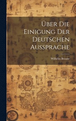 bokomslag ber Die Einigung Der Deutschen Aussprache