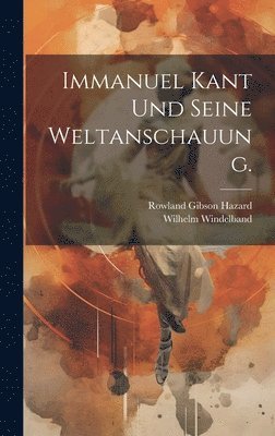 Immanuel Kant Und Seine Weltanschauung. 1
