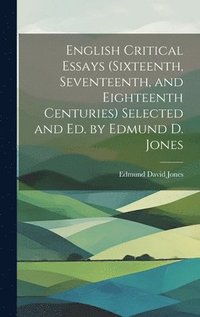 bokomslag English Critical Essays (sixteenth, Seventeenth, and Eighteenth Centuries) Selected and ed. by Edmund D. Jones