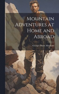 Mountain Adventures at Home and Abroad 1