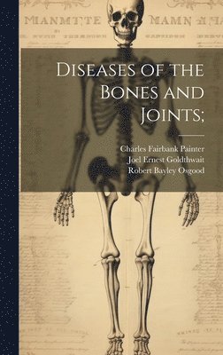 bokomslag Diseases of the Bones and Joints;