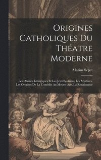 bokomslag Origines catholiques du thatre moderne