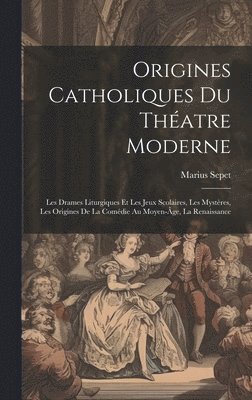 Origines catholiques du théatre moderne 1