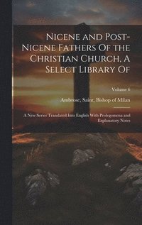 bokomslag Nicene and Post-Nicene Fathers Of the Christian Church, A Select Library Of