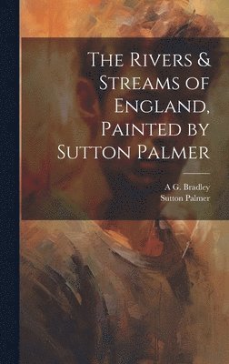 bokomslag The Rivers & Streams of England, Painted by Sutton Palmer