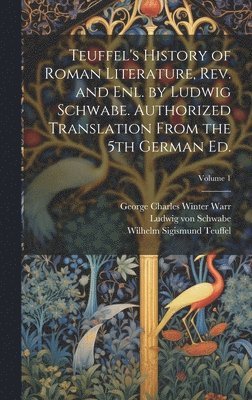 bokomslag Teuffel's History of Roman Literature, rev. and enl. by Ludwig Schwabe. Authorized Translation From the 5th German ed.; Volume 1