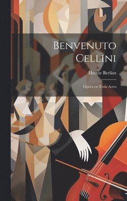 bokomslag Benvenuto Cellini; opra en trois actes