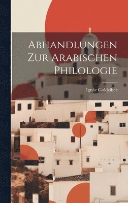 Goldziher Ignác 1850-1921, Ignác, 1850-1921, Goldziher, Ignác Goldziher - Abhandlungen Zur Arabischen Philologie, Inbunden