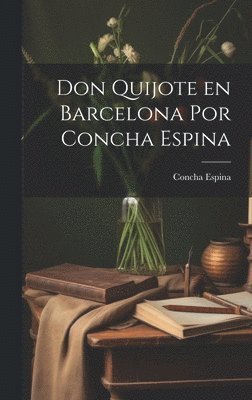 Espina Concha 1869-1955, Concha, 1869-1955, Espina, Concha Espina - Don Quijote en Barcelona por Concha Espina, Inbunden