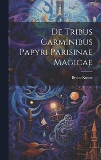 bokomslag De tribus carminibus papyri parisinae magicae