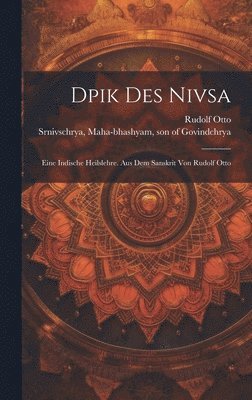 Dpik Des Nivsa; Eine Indische Heilslehre. Aus Dem Sanskrit Von Rudolf Otto 1