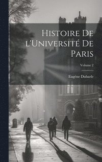 bokomslag Histoire de l'Universit de Paris; Volume 2