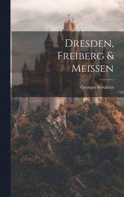 bokomslag Dresden, Freiberg & Meissen