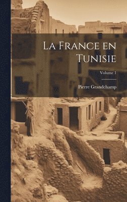 bokomslag La France en Tunisie; Volume 1