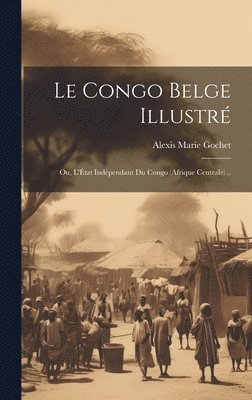 Le Congo belge illustr; ou, L'tat indpendant du Congo (Afrique Centrale) .. 1