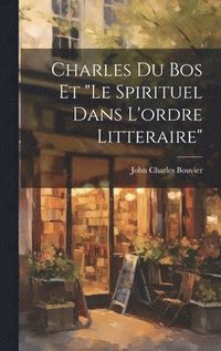 bokomslag Charles Du Bos Et "le Spirituel Dans L'ordre Litteraire"