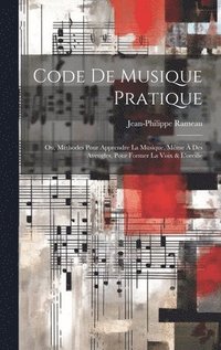 bokomslag Code de musique pratique; ou, Mthodes pour apprendre la musique, mme  des aveugles, pour former la voix & l'oreille