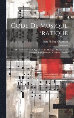 Code de musique pratique; ou, Mthodes pour apprendre la musique, mme  des aveugles, pour former la voix & l'oreille 1