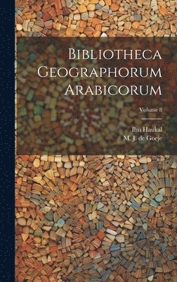 Bibliotheca geographorum Arabicorum; Volume 8 1