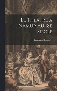 bokomslag théâtrè a Namur au 18e sìecle