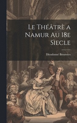 bokomslag théâtrè a Namur au 18e sìecle