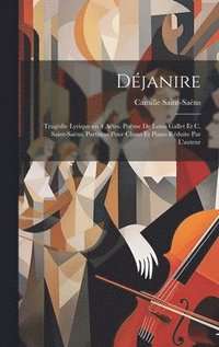 bokomslag Djanire; tragdie lyrique en 4 actes. Pome de Louis Gallet et C. Saint-Sans. Partition pour chant et piano rduite par l'auteur