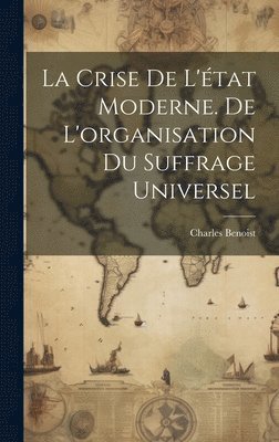crise de l'état moderne. De l'organisation du suffrage universel