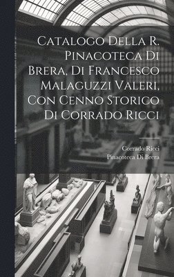 Pinacoteca Di Brera, Corrado Ricci, Corrado, 1858-1934, Ricci - Catalogo della R. Pinacoteca di Brera, di Francesco Malaguzzi Valeri, con cenno storico di Corrado Ricci, Inbunden