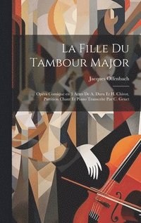 bokomslag La fille du tambour major; opra comique en 3 actes de A. Duru et H. Chivot. Partition chant et piano transcrite par C. Genet