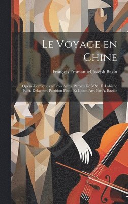 bokomslag Le voyage en Chine; opra-comique en trois actes. Paroles de MM. E. Labiche et A. Delacour. Partition piano et chant arr. par A. Bazille