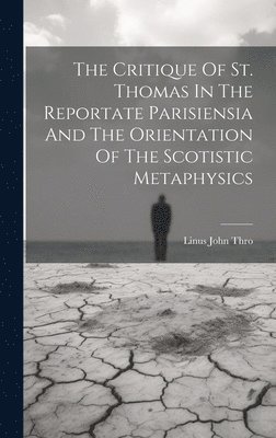 The Critique Of St. Thomas In The Reportate Parisiensia And The Orientation Of The Scotistic Metaphysics 1