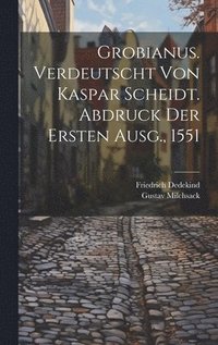 bokomslag Grobianus. Verdeutscht Von Kaspar Scheidt. Abdruck Der Ersten Ausg., 1551